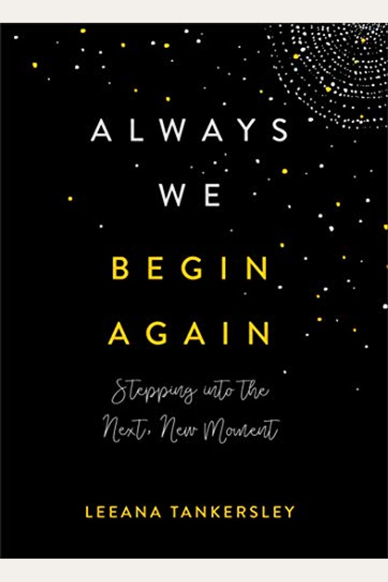 Always We Begin Again: Stepping Into The Next, New Moment