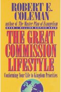 The Great Commission Lifestyle: Conforming Your Life To Kingdom Priorities