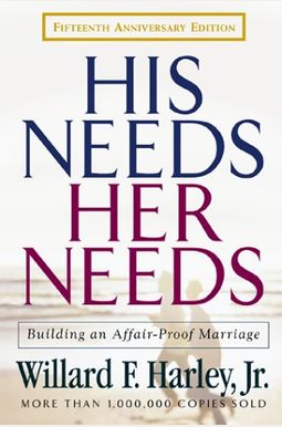 His Needs, Her Needs: Building An Affair-Proof Marriage His Needs, Her Needs: Building An Affair-Proof Marriage