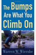 The Bumps Are What You Climb On: Encouragement For Difficult Days