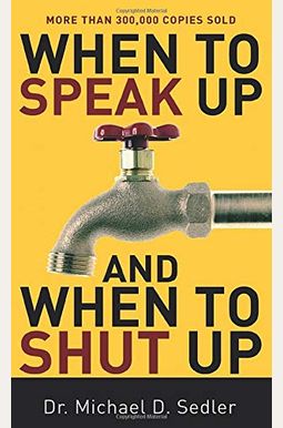 When to Speak Up and When to Shut Up When to Speak Up and When to Shut Up