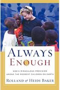 Always Enough: God's Miraculous Provision Among the Poorest Children on Earth