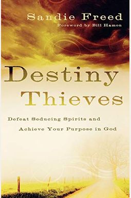 Destiny Thieves: Defeat Seducing Spirits And Achieve Your Purpose In God Destiny Thieves: Defeat Seducing Spirits And Achieve Your Purpose In God