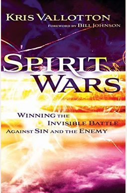 Spirit Wars: Winning The Invisible Battle Against Sin And The Enemy Spirit Wars: Winning The Invisible Battle Against Sin And The Enemy