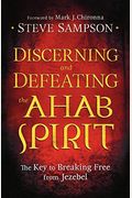Discerning And Defeating The Ahab Spirit: The Key To Breaking Free From Jezebel
