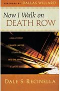 Now I Walk On Death Row: A Wall Street Finance Lawyer Stumbles Into The Arms Of A Loving God