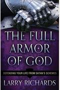 The Full Armor Of God: Defending Your Life From Satan's Schemes