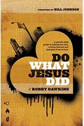 Do What Jesus Did: A Real-Life Field Guide To Healing The Sick, Routing Demons And Changing Lives Forever
