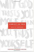 Christ In You: Why God Trusts You More Than You Trust Yourself