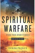 Spiritual Warfare For The End Times: How To Defeat The Enemy