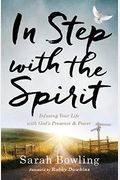 In Step With The Spirit: Infusing Your Life With God's Presence And Power