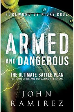 Armed And Dangerous: The Ultimate Battle Plan For Targeting And Defeating The Enemy Armed And Dangerous: The Ultimate Battle Plan For Targeting And Defeating The Enemy