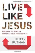 Live Like Jesus: Discover The Power And Impact Of Your True Identity