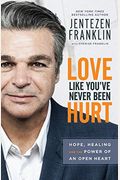 Love Like You've Never Been Hurt: Hope, Healing And The Power Of An Open Heart