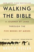 Walking The Bible: A Journey By Land Through The Five Books Of Moses