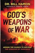 God's Weapons Of War: Arming The Church To Destroy The Kingdom Of Darkness