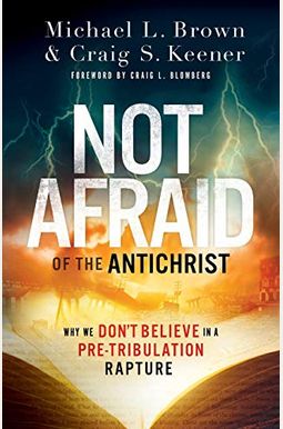 Not Afraid Of The Antichrist: Why We Don't Believe In A Pre-Tribulation Rapture Not Afraid Of The Antichrist: Why We Don't Believe In A Pre-Tribulation Rapture