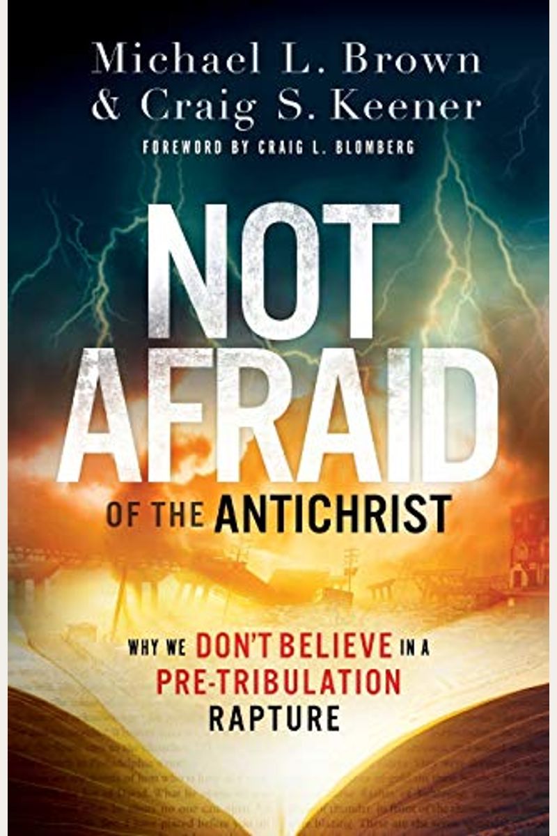 Not Afraid Of The Antichrist: Why We Don't Believe In A Pre-Tribulation Rapture