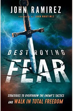 Destroying Fear: Strategies To Overthrow The Enemy's Tactics And Walk In Total Freedom Destroying Fear: Strategies To Overthrow The Enemy's Tactics And Walk In Total Freedom