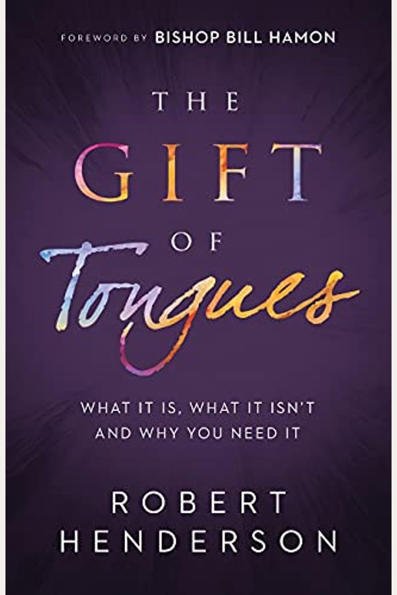 The Gift of Tongues: What It Is, What It Isn't and Why You Need It