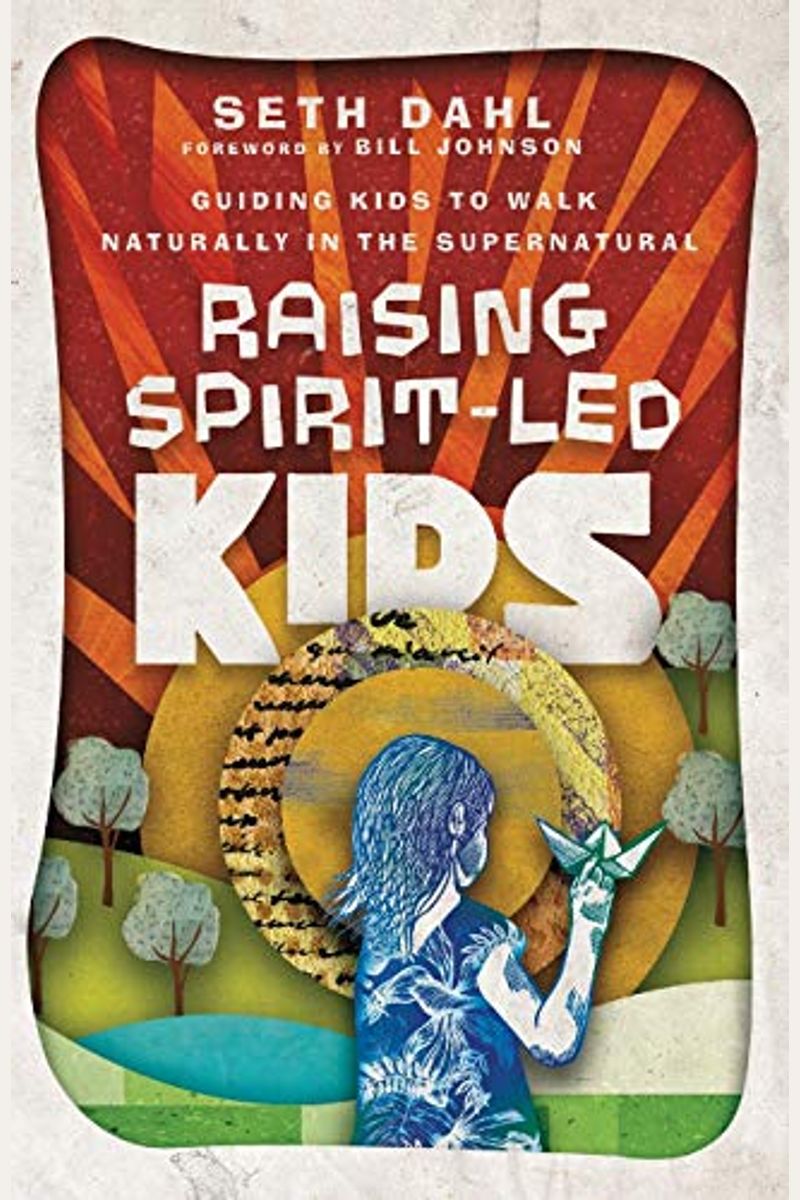 Raising Spirit-Led Kids: Guiding Kids To Walk Naturally In The Supernatural
