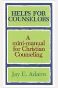 Helps For Counselors: A Mini-Manual For Christian Counseling