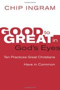 Good To Great In God's Eyes: 10 Practices Great Christians Have In Common