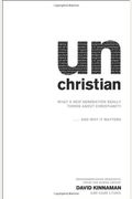 Unchristian: What A New Generation Really Thinks About Christianity...And Why It Matters