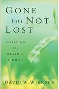 Gone But Not Lost: Grieving The Death Of A Child
