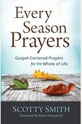 Every Season Prayers: Gospel-Centered Prayers For The Whole Of Life