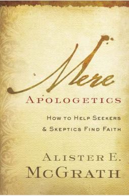 Mere Apologetics: How To Help Seekers And Skeptics Find Faith Mere Apologetics: How To Help Seekers And Skeptics Find Faith