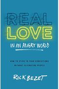 Real Love in an Angry World: How to Stick to Your Convictions Without Alienating People