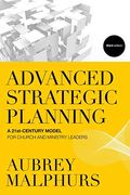 Advanced Strategic Planning: A 21st-Century Model For Church And Ministry Leaders