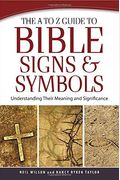 The A To Z Guide To Bible Signs And Symbols: Understanding Their Meaning And Significance