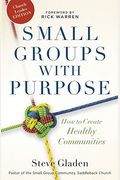 Small Groups With Purpose: How To Create Healthy Communities