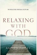 Relaxing With God: The Neglected Spiritual Discipline