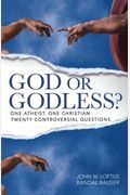 God Or Godless?: One Atheist. One Christian. Twenty Controversial Questions.