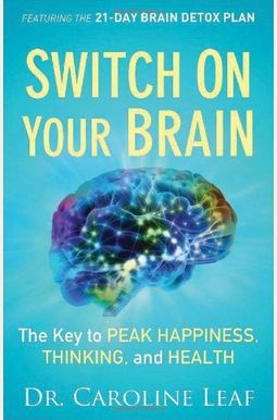 Switch On Your Brain: The Key to Peak Happiness, Thinking, and Health Switch On Your Brain: The Key to Peak Happiness, Thinking, and Health