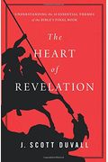 The Heart Of Revelation: Understanding The 10 Essential Themes Of The Bible's Final Book