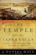 The Temple And The Tabernacle: A Study Of God's Dwelling Places From Genesis To Revelation