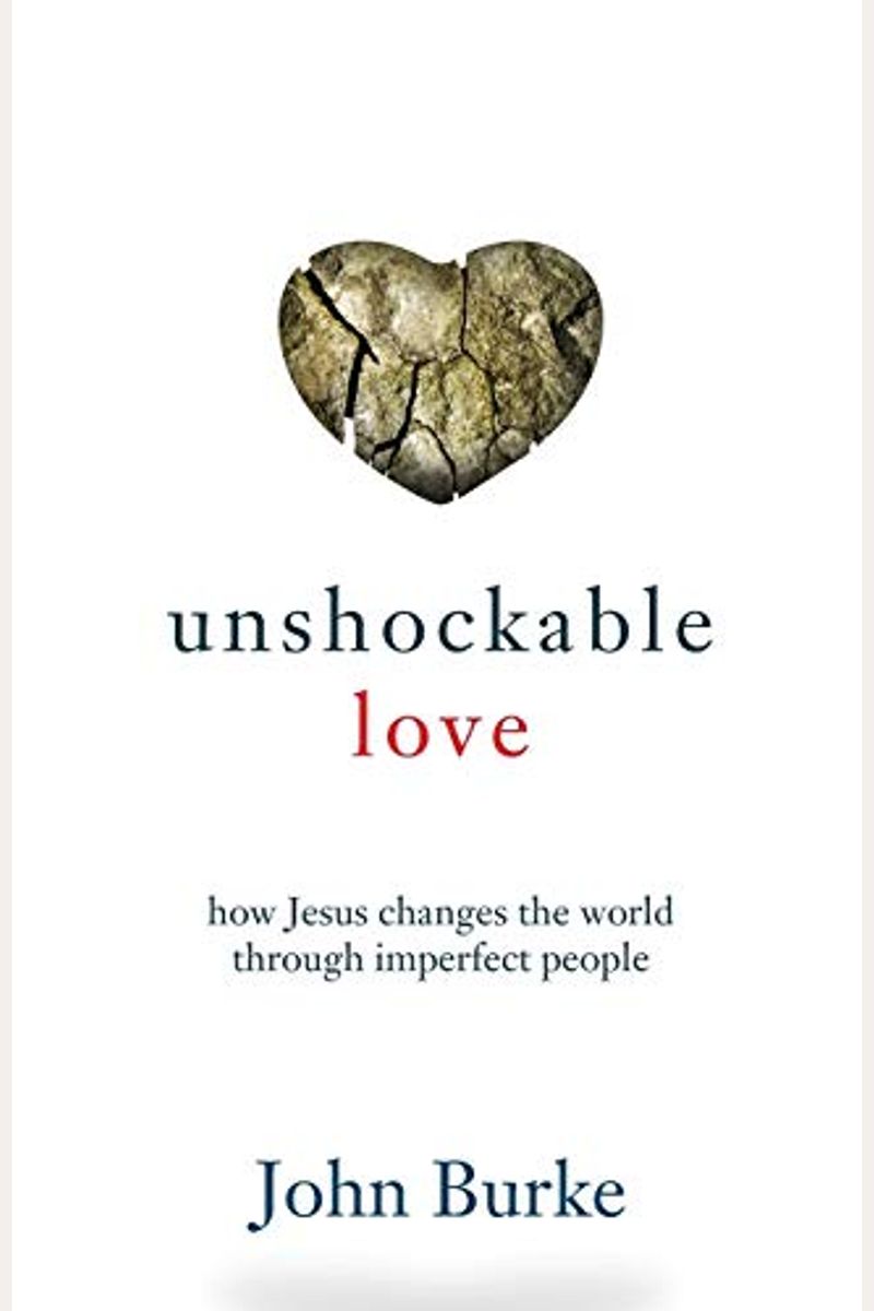 Unshockable Love: How Jesus Changes The World Through Imperfect People