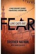 Love Casts Out Fear: A Jihad Survivor's Journey From Revenge To Redemption