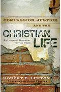 Compassion, Justice, And The Christian Life: Rethinking Ministry To The Poor