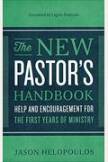 The New Pastor's Handbook: Help And Encouragement For The First Years Of Ministry