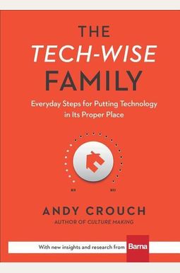 The Tech-Wise Family: Everyday Steps For Putting Technology In Its Proper Place The Tech-Wise Family: Everyday Steps For Putting Technology In Its Proper Place