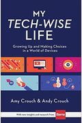 My Tech-Wise Life: Growing Up And Making Choices In A World Of Devices