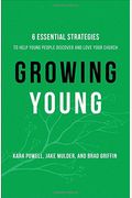 Growing Young: Six Essential Strategies To Help Young People Discover And Love Your Church