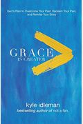 Grace Is Greater: God's Plan To Overcome Your Past, Redeem Your Pain, And Rewrite Your Story