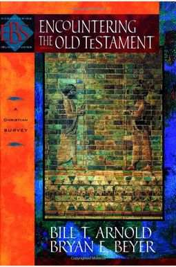 Encountering The Old Testament: A Christian Survey Encountering The Old Testament: A Christian Survey