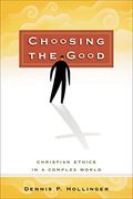Choosing The Good: Christian Ethics In A Complex World